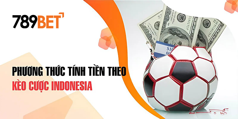 Phương thức tính tiền theo kèo cược Indonesia