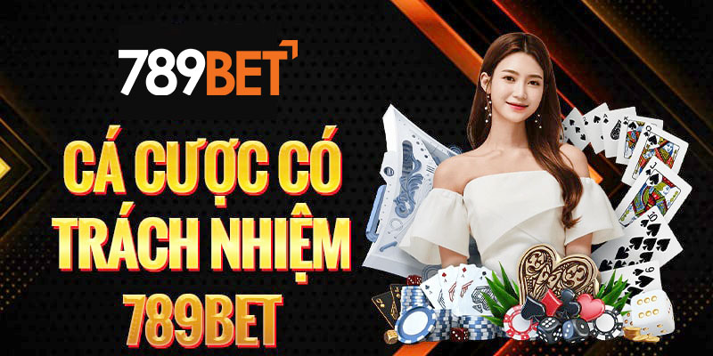 Thông điệp cá cược có trách nhiệm tại nhà cái 789bet